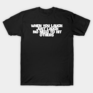 when you laugh T-Shirt